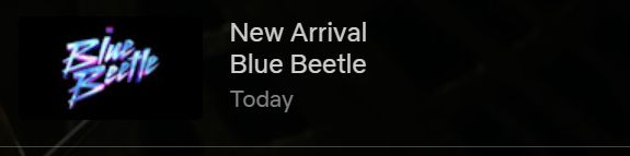 Netflix site notification:

New Arrival
Blue Beetle
Today