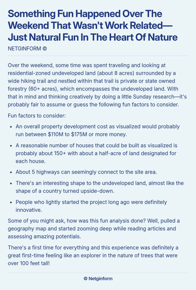Screenshot essay titled 'Something Fun Happened Over The Weekend That Wasn't Work Related—Just Natural Fun In The Heart Of Nature.' The body discusses a weekend spent exploring a residential-zoned undeveloped land of about 8 acres, surrounded by hiking trails and extensive forestry. The author shares analysis with fun factors to consider, including estimated property development costs between $110M to $175M, the potential for about 150 houses on the land, and several connecting highways. The shape of the land is compared to an upside-down country. The author reflects on doing research and enjoying the experience of feeling like an explorer amidst towering trees.