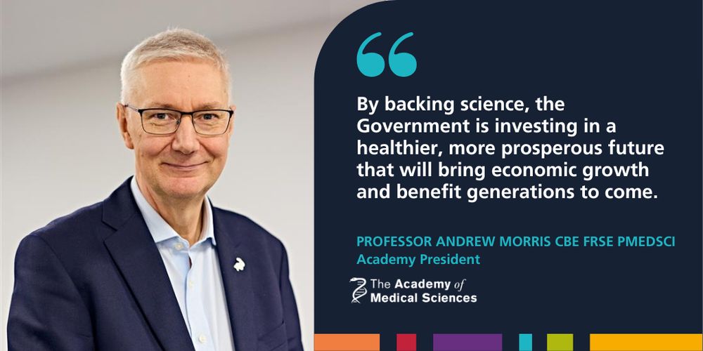 Academy of Medical Sciences' President Andrew Morris CBE FRSE PMedSci next to a quote that reads: "By backing science, the Government is investing in a healthier, more prosperous future that will bring economic growth and benefit generations to come."