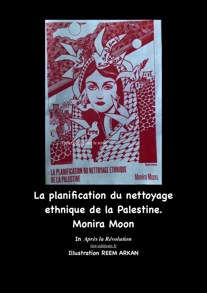  “La planification du nettoyage ethnique en Palestine” par Monira Moon 
in “Après la Révolution” N. 5
illustration Reem Akran 