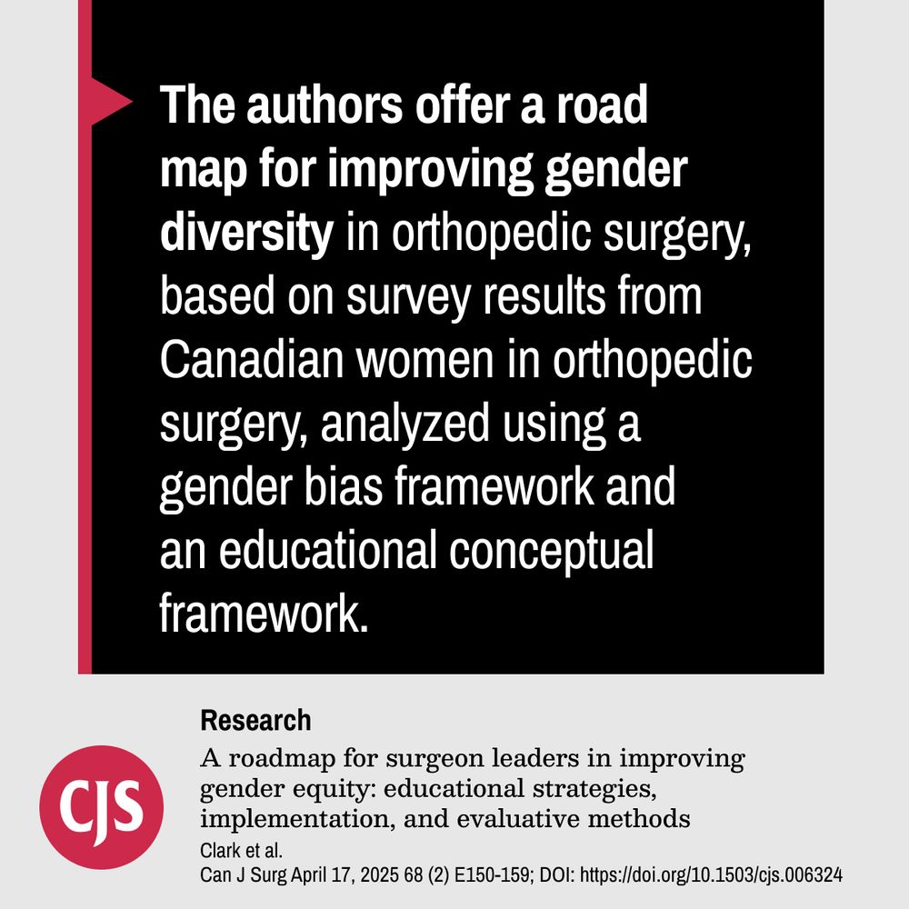 The authors offer a road map for improving gender diversity in orthopedic surgery, based on survey results from Canadian women in orthopedic surgery, analyzed using a gender bias framework and an educational conceptual framework. 

Research.
A roadmap for surgeon leaders in improving gender equity: educational strategies, implementation, and evaluative methods.
Clark et al.
Can J Surg April 17, 2025 68 (2) E150-159; DOI: https://doi.org/10.1503/cjs.006324
