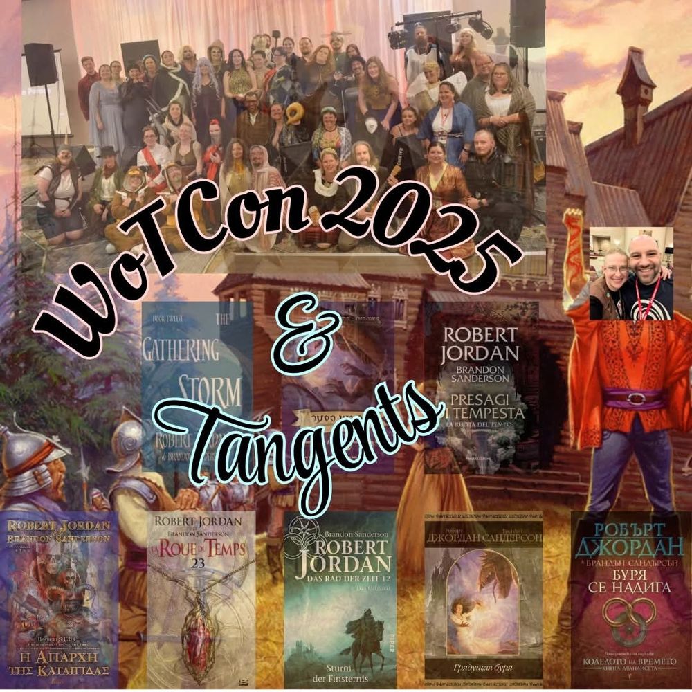 A photo collage showing many Wheel of Time covers in different languages, the WoTCon costume group photo, and Seth and Aradia’s selfie taken at the Con. Text reads “WoTCon 2025 & Tangents.” By Pants from Discord