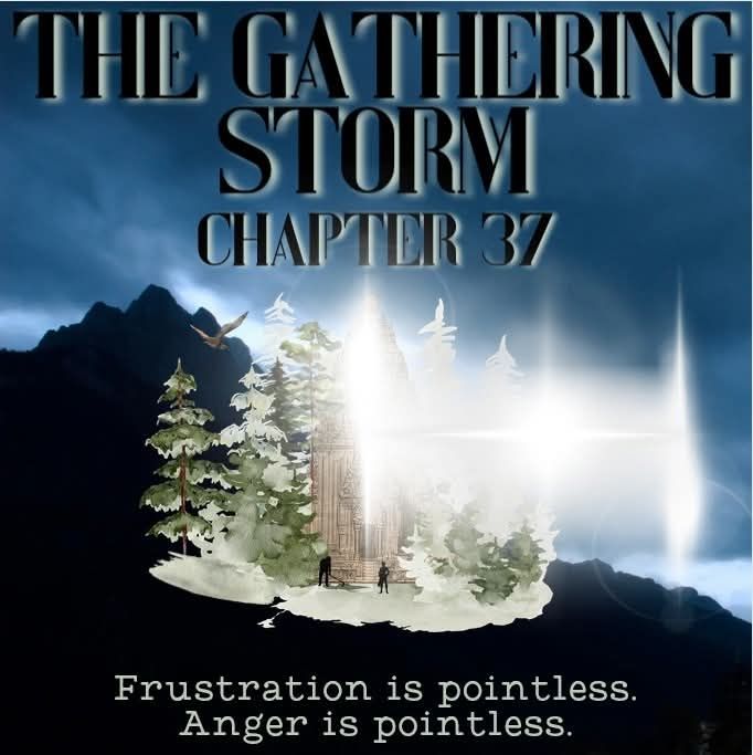 Nestled in trees sits a beautiful white building with small figures working in the foreground, as a blinding flash of light hits it. A bird and mountains and a dark evening sky complete the scene. Above is text that reads “The Gathering Storm chapter 37” and below is the quote: “Frustration is pointless. Anger is pointless.” By Lillijen from Discord