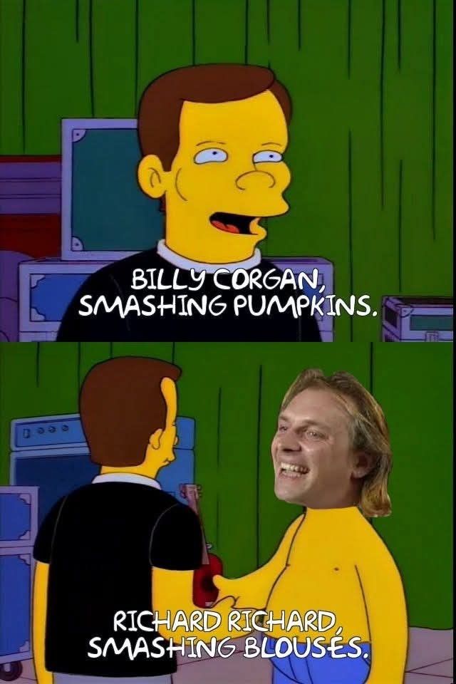 Simpsons smashing pumpkins bit only this time instead of Homer it's Rik Mayall from Bottom going "Richard Richard. Smashing blouses."