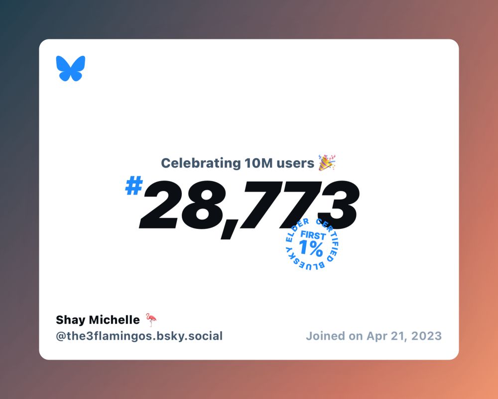 A virtual certificate with text "Celebrating 10M users on Bluesky, #28,773, Shay Michelle 🦩 ‪@the3flamingos.bsky.social‬, joined on Apr 21, 2023"