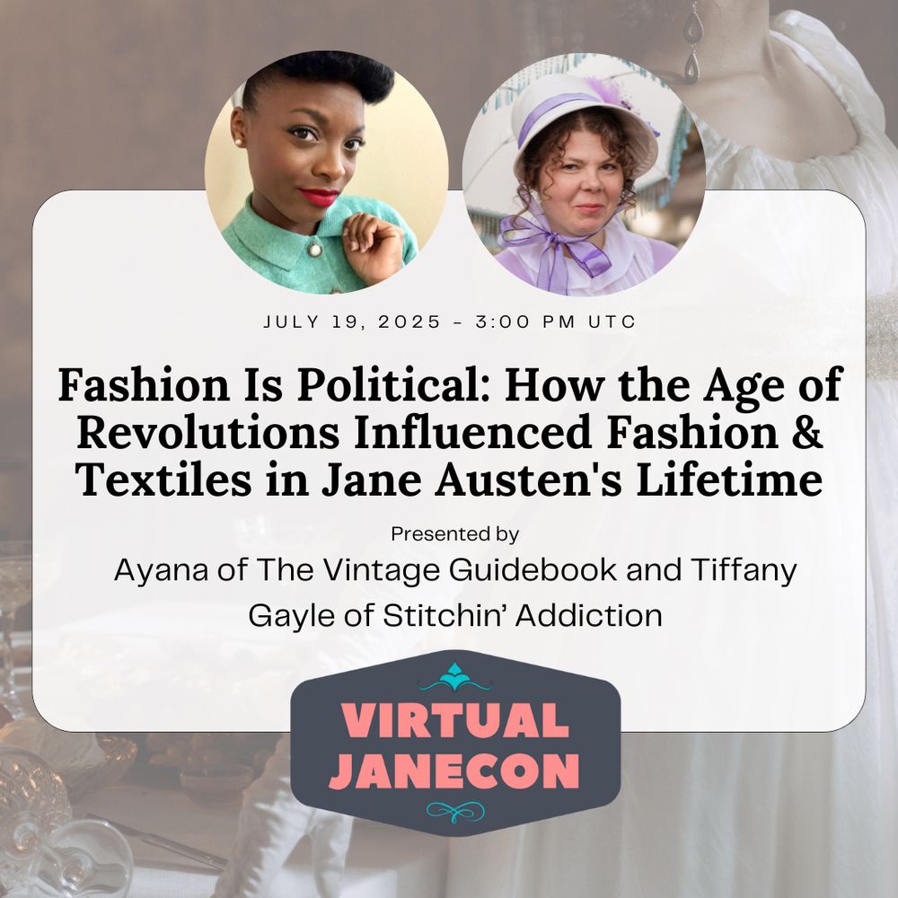 Background is Regency woman in flowing dress at a table, with two profile photos of presenters in circle over text. Text reads: July 19, 2025 - 3:00 pm UTC, Fashion Is Political: How the Age of Revolutions Influenced Fashion & Textiles in Jane Austen's Lifetime, Presented by Ayana of The Vintage Guidebook and Tiffany Gayle of Stitchin’ Addiction. VJC logo at bottom.