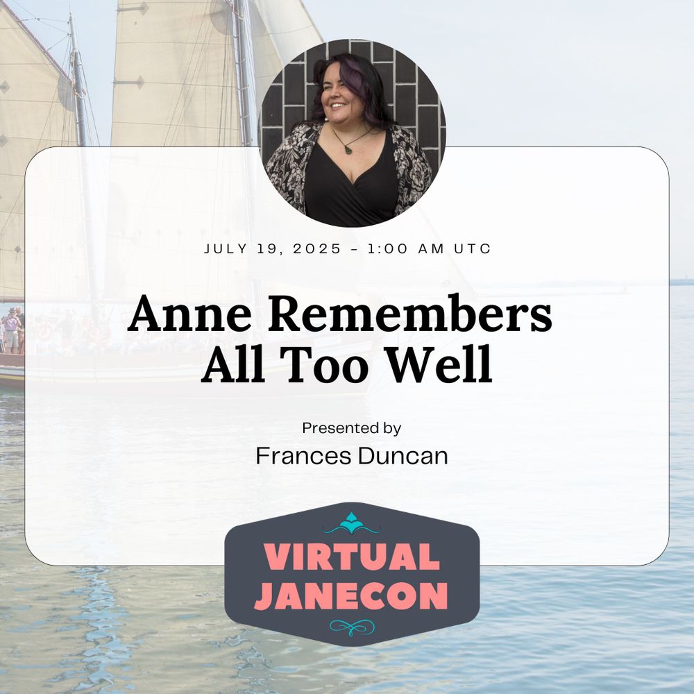 Background is an olde-timey boat on the sea. Profile image of presenter in circle over text.
Text reads: July 19, 2025 - 1:00 am UTC, Anne Remembers
All Too Well, Presented by Frances Duncan. VJC logo at bottom.