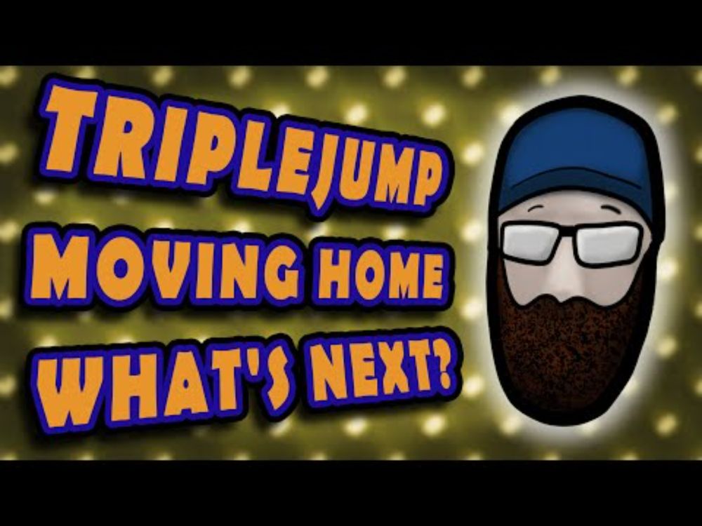 CHANNEL UPDATE - TripleJump, Moving Home & What's Next For The Channel