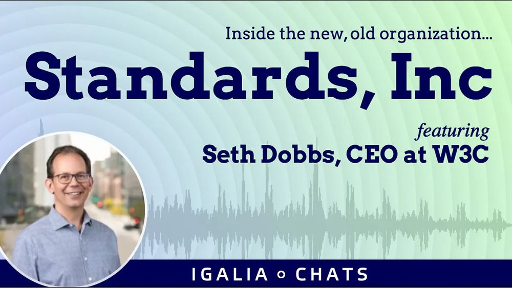 Inside the news, old organization…
Standards, Inc
featuring
Seth Dobbs, CEO at W3C