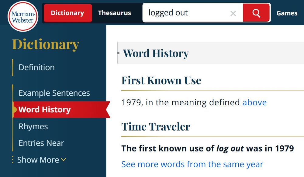 From Merriam-Webster online, the word history for the modern meaning of "logged out" shows that it dates back only as far as 1979.