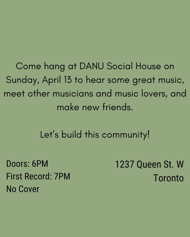 Details for the evening held at Danu Social House in Parkdale, Toronto at 1237 Queen St. W, No Cover, adores at 6, First record at 7pm