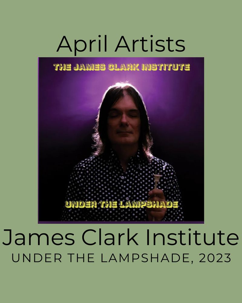 Titled April Artists with an image of James Clark Institute’s album cover, titled below “Under the Lampshade” released 2023