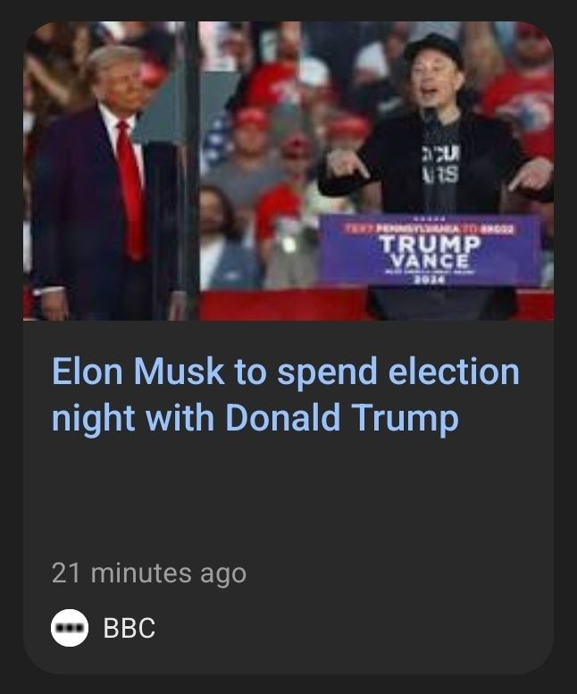 A screenshot from a thumbnail of an article from BBC that was published 21 minutes ago as of the taking of the picture. The picture is Donald Trump next to Elon musk. Headline is Elon musk to spend election night with Donald Trump