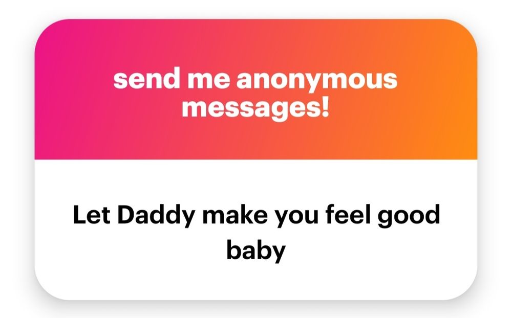 a picture of a red and orange gradient text box that says at the top "send me anonymous messages!" and under that says Let Daddy make you feel good baby