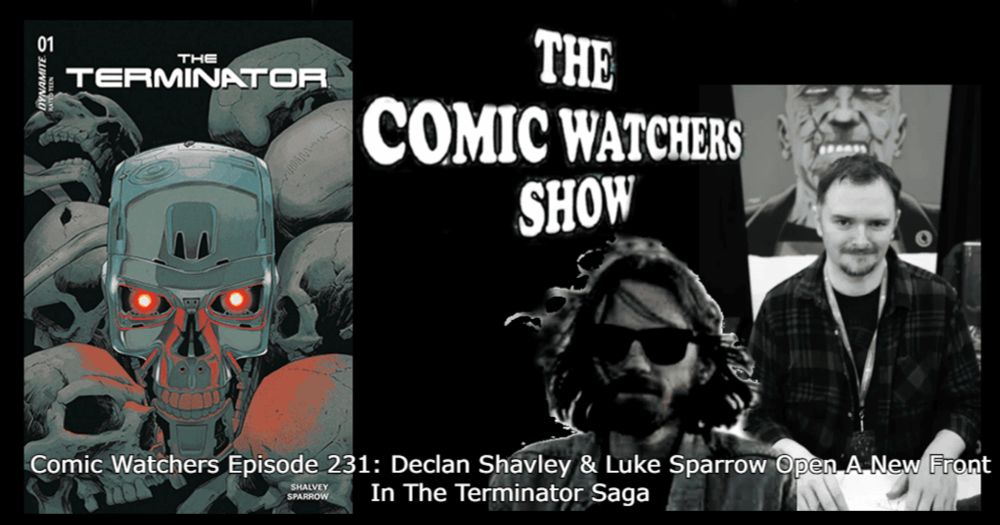 Comic Watchers Episode 231: Declan Shavley & Luke Sparrow Open A New Front In The Terminator Saga - Comic Watch