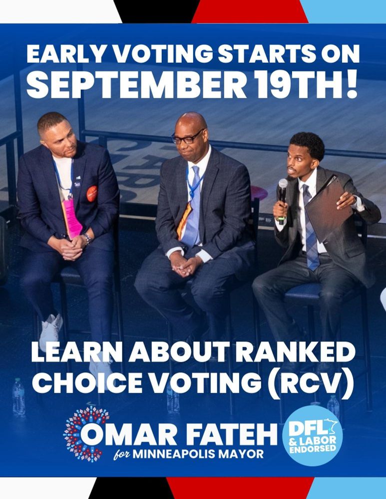 Early voting starts on September 19th! Learn about Ranked Choice Voting (RCV). 

Omar Fateh for Minneapolis Mayor. DFL & Labor Endorsed.

Background: Jazz Hampton, DeWayne Davis, and Omar Fateh sitting on stage at the Target Center during Q&A. Omar Fateh is speaking into his microphone and holding a binder.