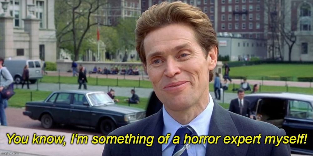 A still from the movie "Spider-Man" (2002), that shows the character Norman Osborn, played by Willem Dafoe, saying the memorable quote, now turned into a meme: "I'm Something of a Scientist Myself", but in this case the meme's captions state: "You know, I'm something of a horror expert myself!"