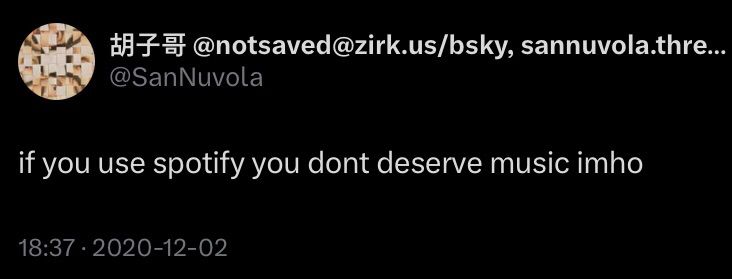 tweet by @notsaved from 2020 that correctly states: if you use spotify you dont deserve music imho