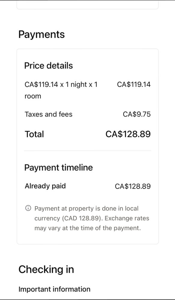 
Price details
CA$119.14 × 1 night x 1
room
Taxes and fees
Total
CA$119.14
CA$9.75
CA$128.89
Payment timeline
Already paid
CA$128.89
® Payment at property is done in local currency (CAD 128.89). Exchange rates may vary at the time of the payment.
