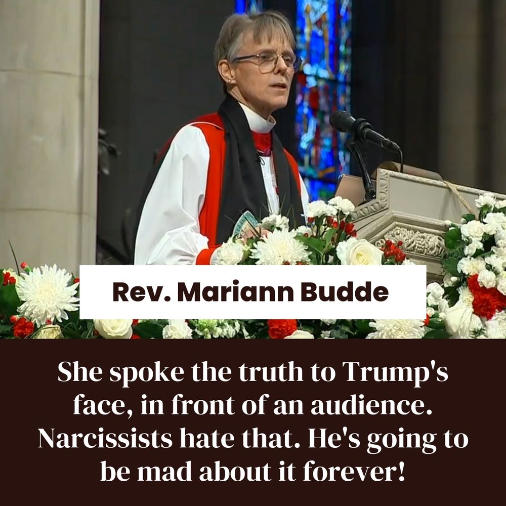 Image of Reverend Mariann Budde with a caption that reads, "She spoke the truth to Trump's face, in front of an audience. Narcissists hate that. He's going to be mad about it forever!"