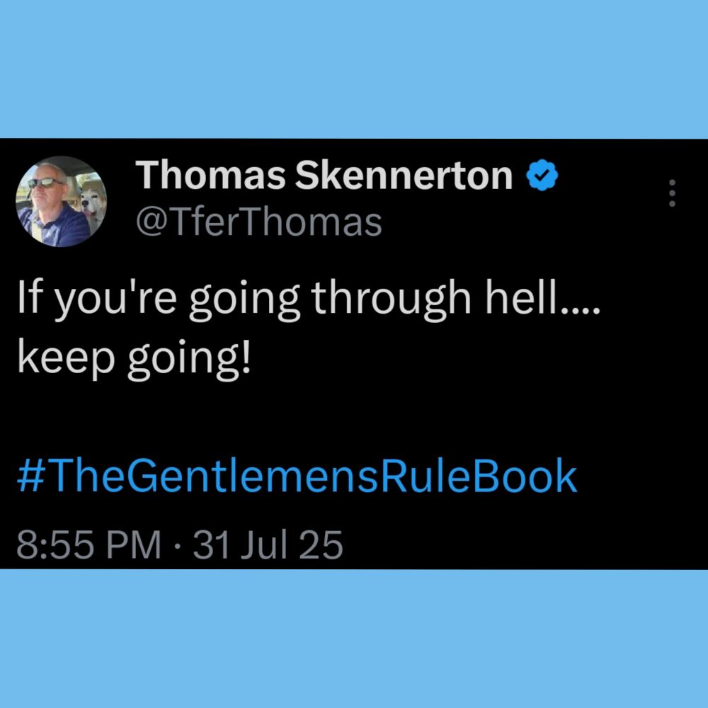 If you're going through hell.... keep going!

#TheGentlemensRuleBook