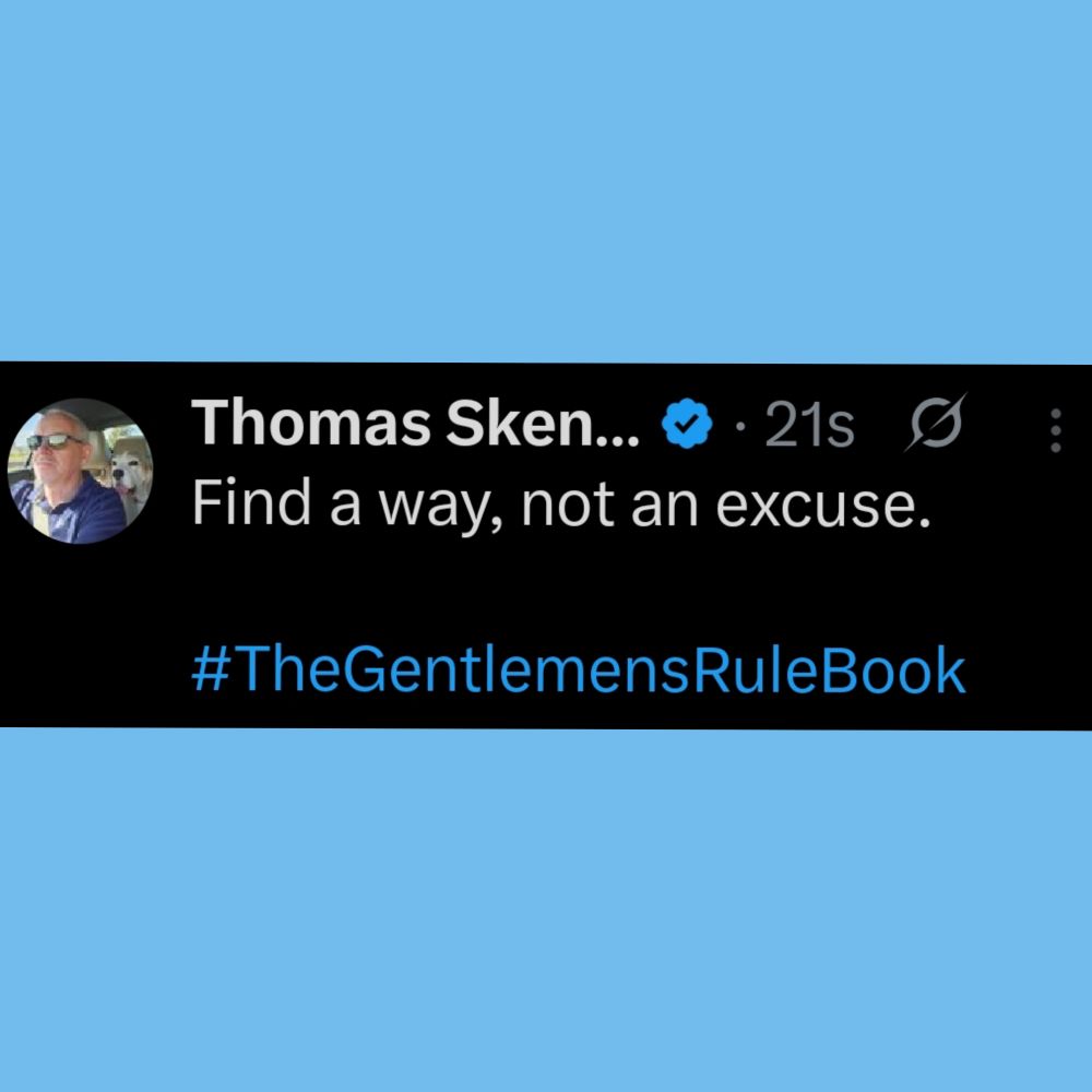Find a way, not an excuse.

#TheGentlemensRuleBook