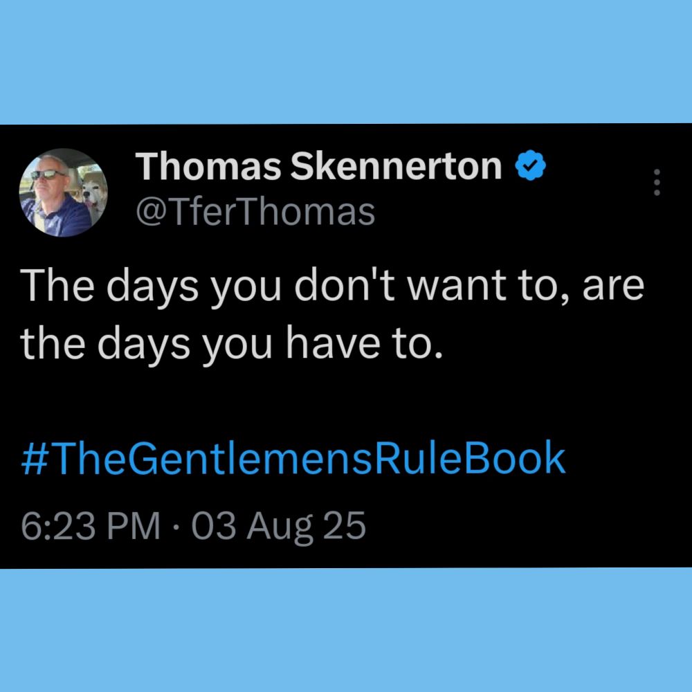 The days you don't want to, are the days you have to.

#TheGentlemensRuleBook