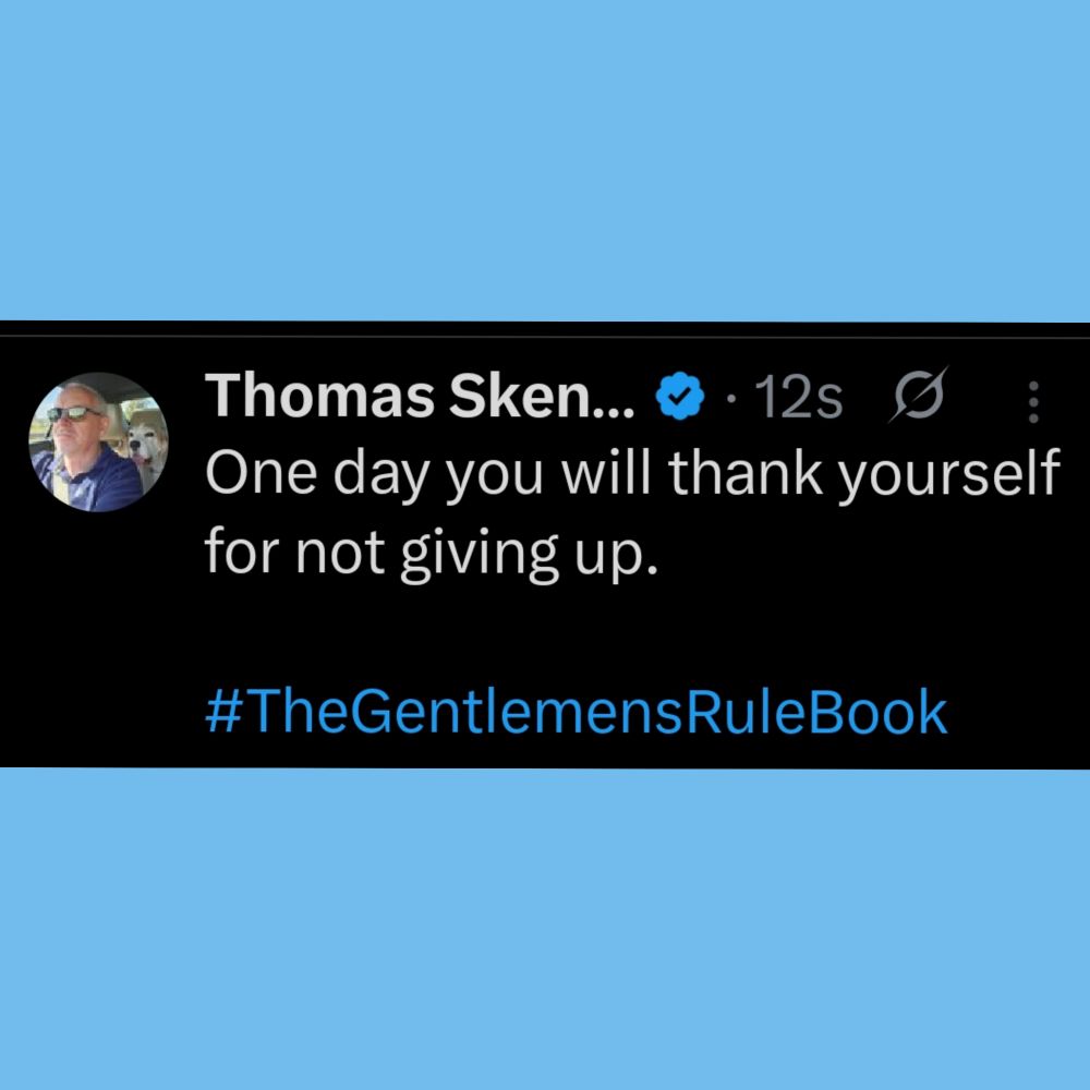 One day you will thank yourself for not giving up.

#TheGentlemensRuleBook