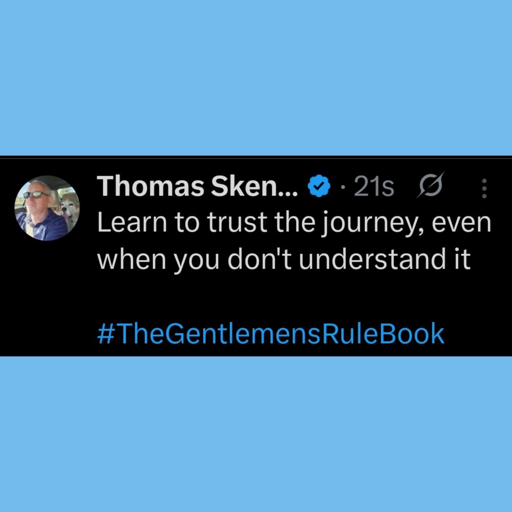 Learn to trust the journey, even when you don't understand it

#TheGentlemensRuleBook