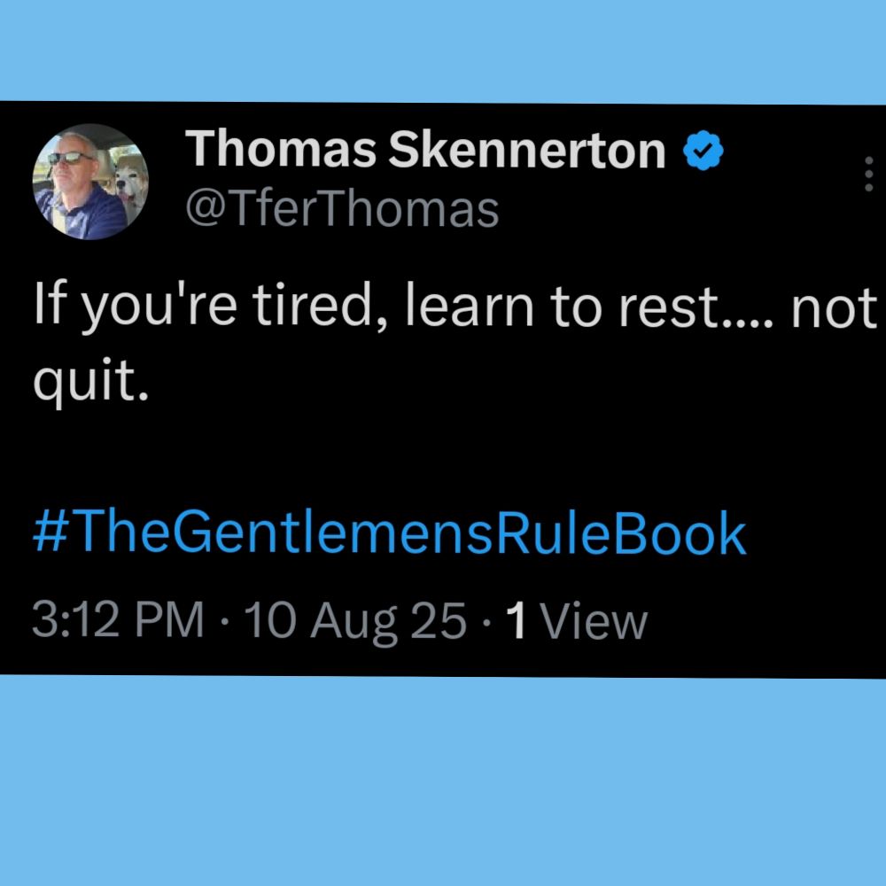 If you're tired, learn to rest.... not quit.

#TheGentlemensRuleBook