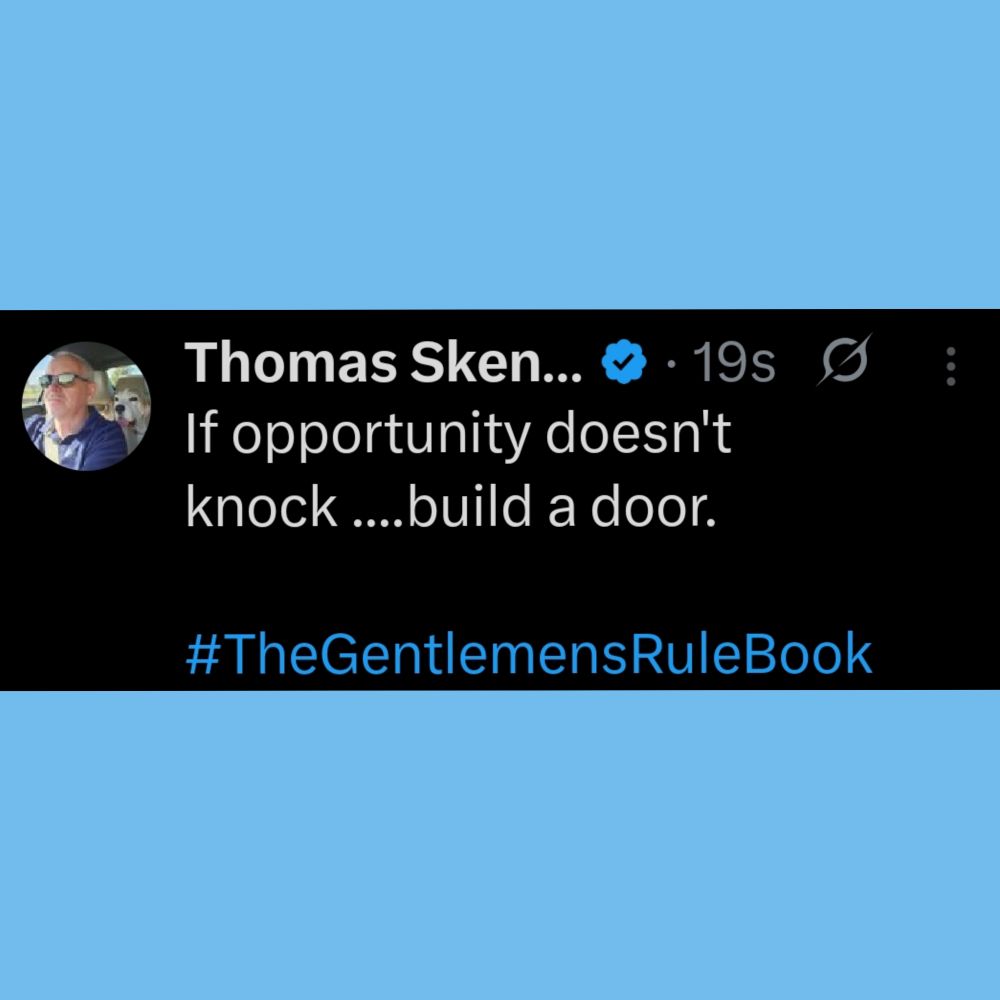 If opportunity doesn't knock ....build a door.

#TheGentlemensRuleBook