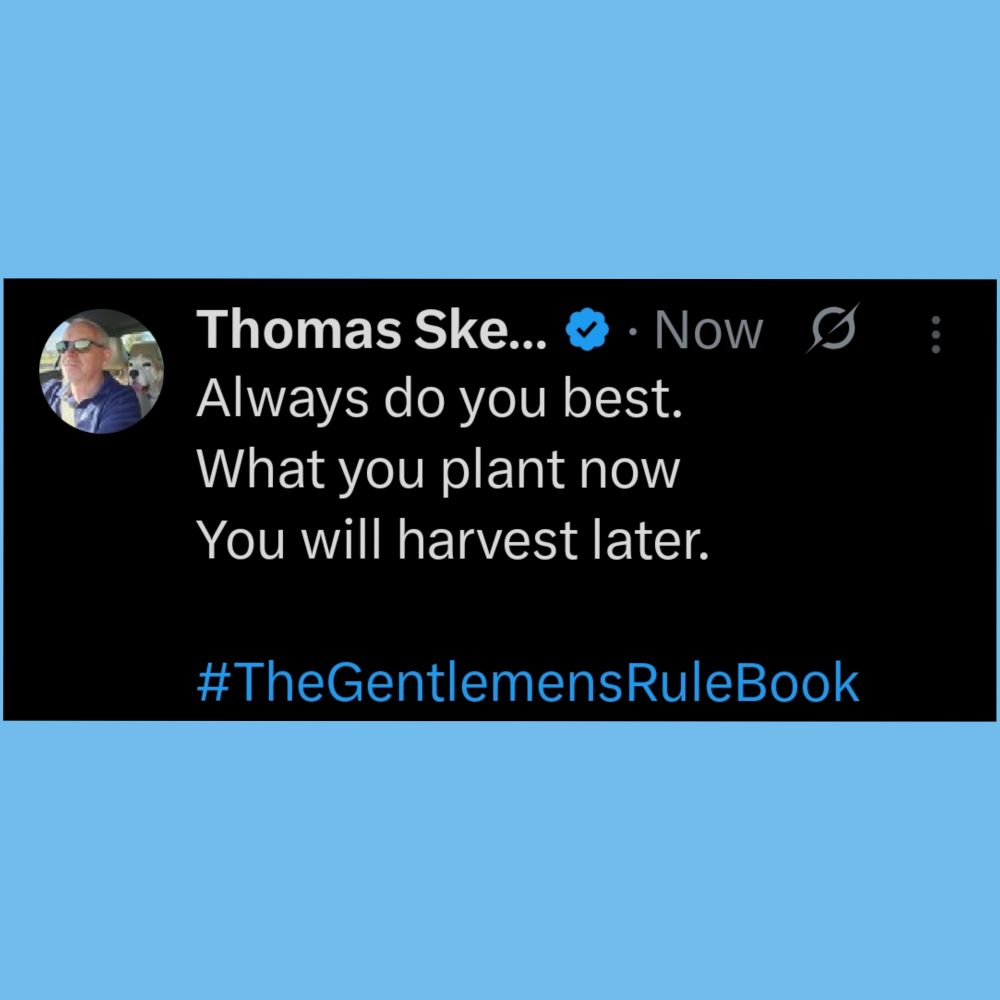 Always do you best.
What you plant now
You will harvest later.

#TheGentlemensRuleBook