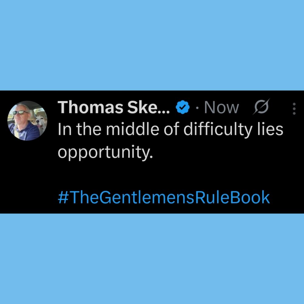 In the middle of difficulty lies opportunity.

#TheGentlemensRuleBook