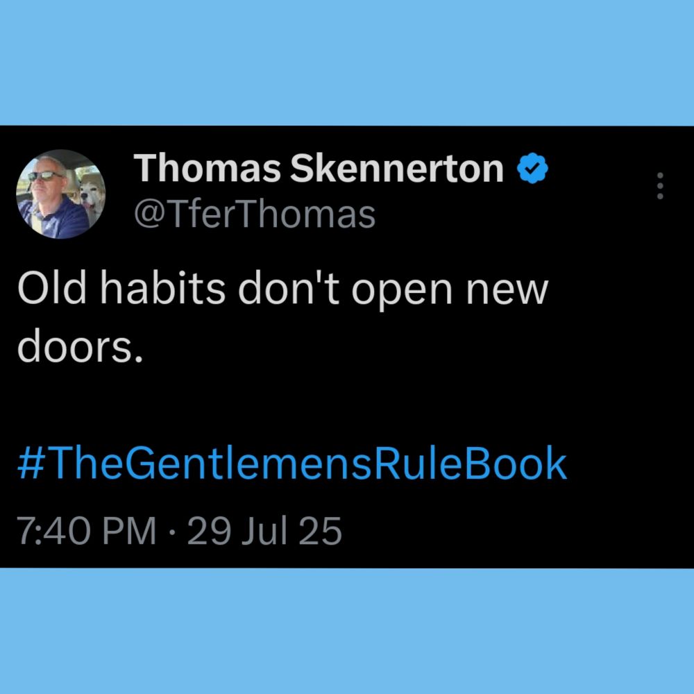 Old habits don't open new doors.

#TheGentlemensRuleBook