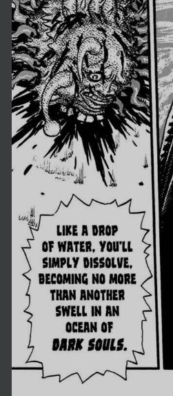 A panel from Berserk. The shattered head of the slug count is splatted on the ground lookin scared. Someone off-screen, I think Femto, is saying "like a drop of water, you'll simply dissolve, becoming no more than another swell in an ocean of DARK SOULS." 