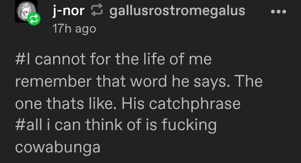 Tumblr user j-nor reblogging my trans Pitbull dream story with the tags #I cannot for the life of me remember that word he says. The one thats like. His catchphrase #all I can think of is fucking cowabunga