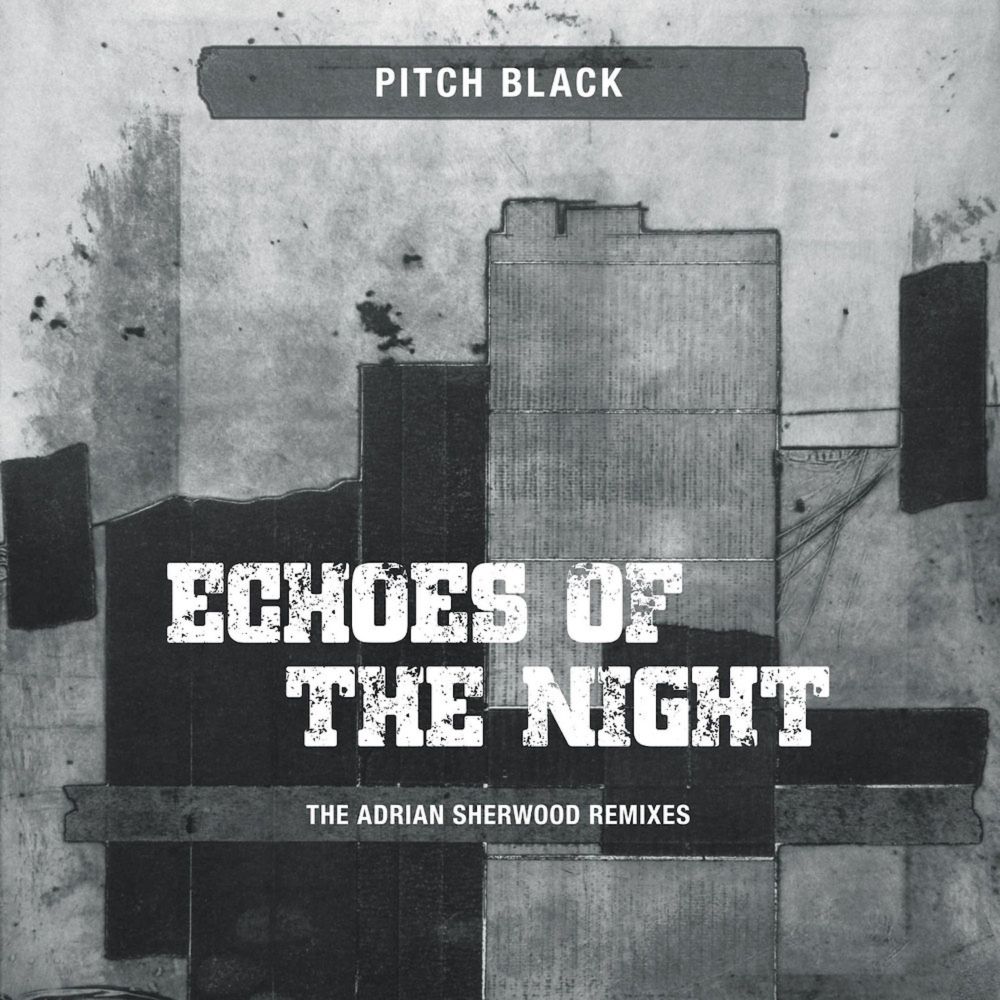 Pitch Black - Echoes of the Night (The Adrian Sherwood Remixes) EP