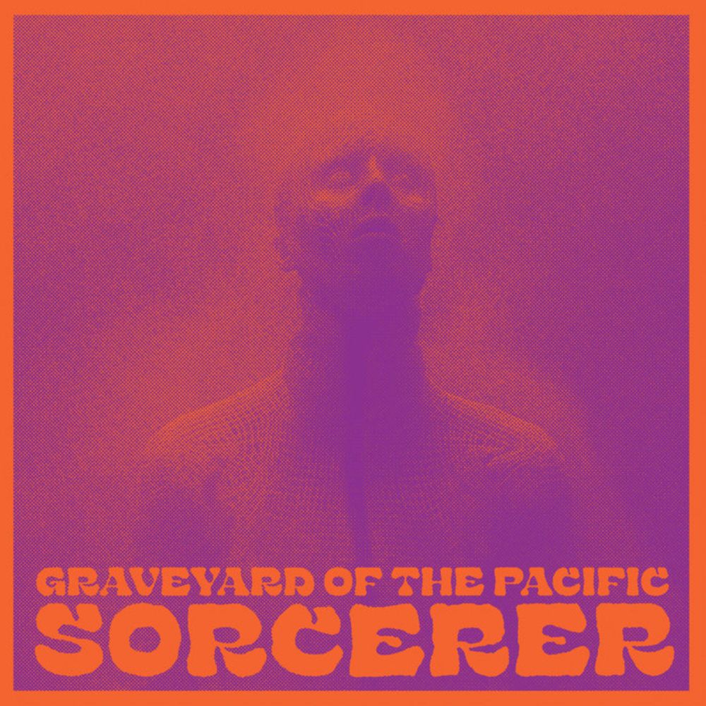 GRAVEYARD OF THE PACIFIC - Sorcerer, by GRAVEYARD OF THE PACIFIC (ALIEN SNATCH! RECORDS)