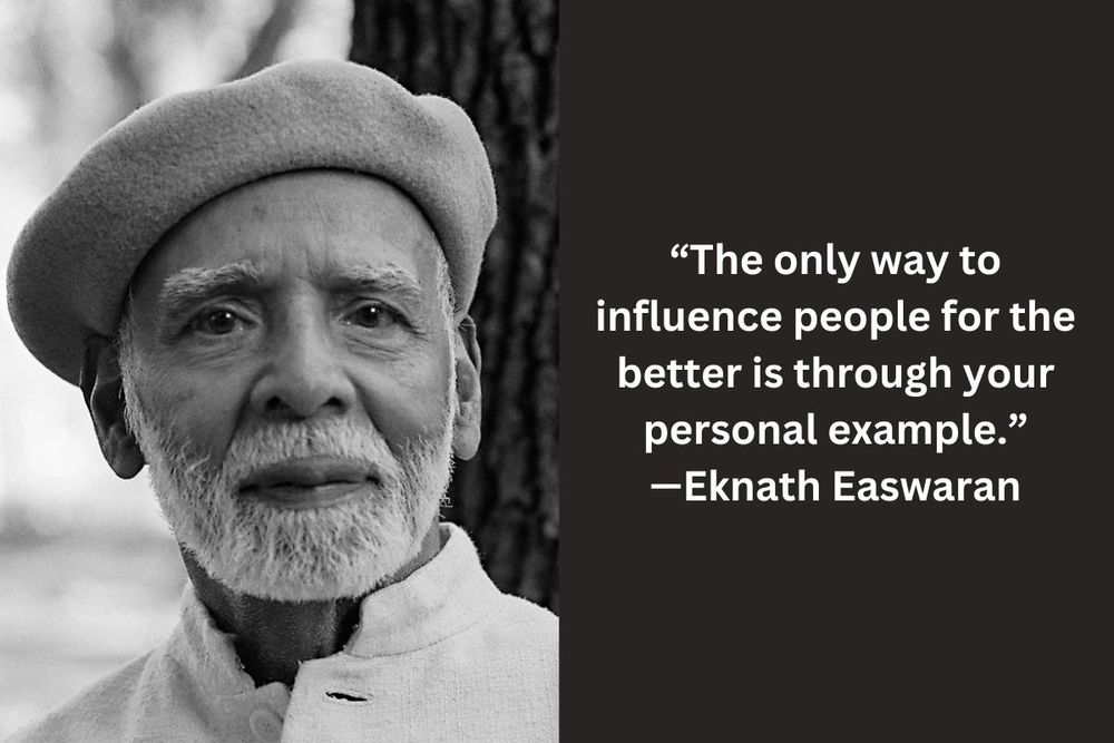 Eknath Easwaran on Why Your Life Is Your Biggest Message