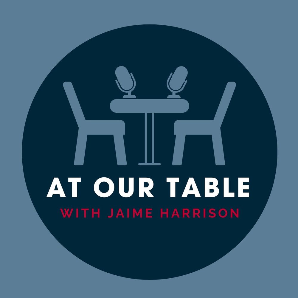 At Our Table with Jaime Harrison is a new podcast inviting America to pull up a seat for honest, unfiltered conversations about our nation’s challenges and hopes. Hosted by former DNC Chair Jaime Harr...
