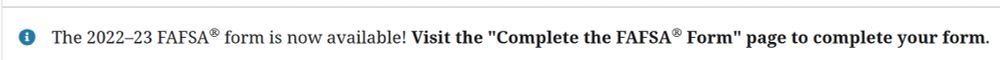 account message: The 2022–23 FAFSA® form is now available! Visit the "Complete the FAFSA® Form" page to complete your form.