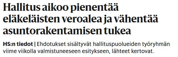 Hallitus aikoo pienentää eläkeläisten vero­alea ja vähentää asunto­rakentamisen tukea

HS:n tiedot|Ehdotukset sisältyvät hallituspuolueiden työryhmän viime viikolla valmistuneeseen esitykseen, lähteet kertovat.