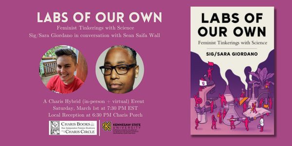 Labs of Our Own: Feminist Tinkerings with Science--Sig/Sara Giordano in conversation with Sean Saifa Wall