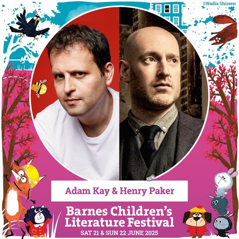 Adam Kay & Henry Paker. Barnes Children's Literature Festival. Sat 21 & Sun 22 June 2025. Graphic also continues drawings by Nadia Shireen and flatteringly-non-recent photos of Adam and Henry.