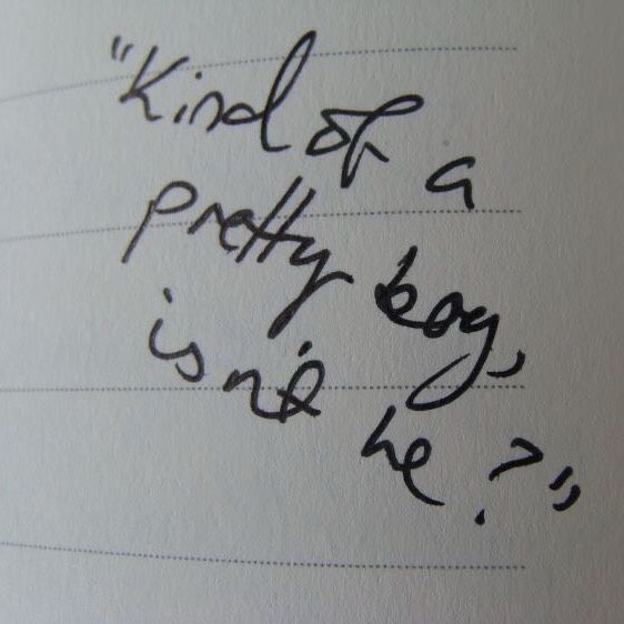 handwriting that says “kind of a pretty boy, isn’t he?”