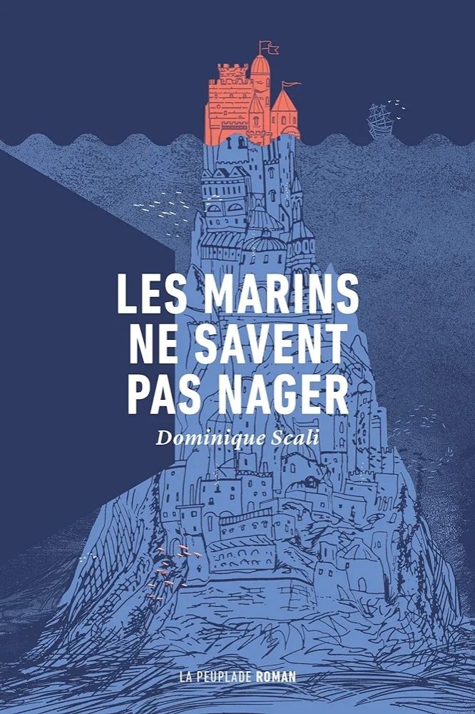 La couverture du livre : Les marins ne savent pas nager de Dominique Scali aux éditionx La peuplade. Sur un fond entièrement bleu un île pointu rose orange émerge de l'eau et sur les vagues un bateau de style pirate vogue. Sous l'eau l'île continue avec des banc de poissons qui nagent autour des habitations.