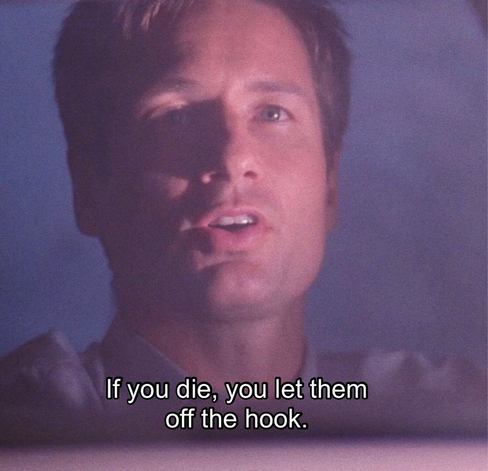 “If you die, you let them off the hook.”