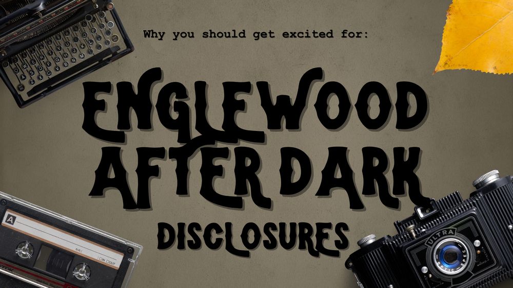 First page of the Englewood After Dark: Disclosures presentation with the title, surrounded by a camera, a tape, a typewriter and an aspen leaf.