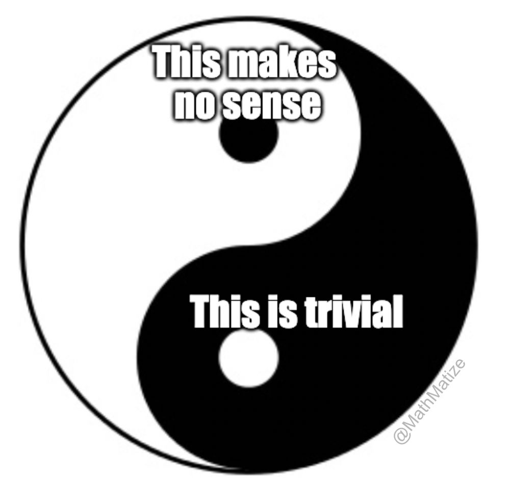 A yin-yang symbol with the yin side captioned "this makes no sense" and the yang side captioned "this is trivial"