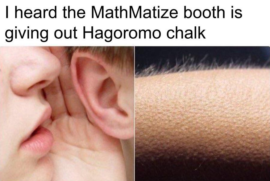 The text "I heard the MathMatize booth is giving out Hagoromo chalk". Below is a picture of a person whispering in another person's ear next to a picture of an arm with goosebumps. 